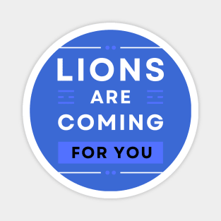 LIONS ARE COMING FOR YOU Magnet